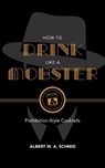 How to Drink Like a Mobster - Albert W. A. Schmid - 9781684350490