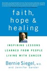 Faith, Hope and Healing - Bernie Siegel ; Jennifer Sander - 9781684422043