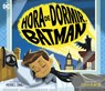 Hora de Dormir, Batman - Ethen Beavers - 9781684466764