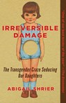 Shrier, A: Irreversible Damage - Abigail Shrier - 9781684512287