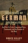 In Defense of German Colonialism - Bruce Gilley - 9781684512379