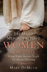 The Most Misunderstood Women of the Bible - Mary E. DeMuth - 9781684512898