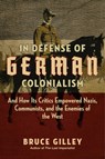 In Defense of German Colonialism - Bruce Gilley - 9781684513246