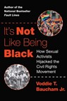 It's Not Like Being Black: How Sexual Activists Hijacked the Civil Rights Movement - Voddie T. Baucham - 9781684513642