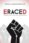 Eraced: Uncovering the Lies of Critical Race Theory and Abortion - John K. Amanchukwu - 9781684514120