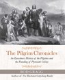 The Pilgrim Chronicles: An Eyewitness History of the Pilgrims and the Founding of Plymouth Colony - Rod Gragg - 9781684514892