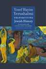 Transmitting Jewish History – Yosef Hayim Yerushalmi in Conversation with Sylvie Anne Goldberg - Yosef Hayim Yerushalmi ; Sylvie Anne Goldberg ; Alexander Kaye ; Benjamin Ivry - 9781684580613