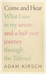 Come and Hear - What I Saw in My Seven-and-a-Half-Year Journey through the Talmud - Adam Kirsch - 9781684580675