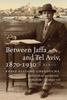 Between Jaffa and Tel Aviv, 1870–1930 - Yosef Eliyahu Chelouche - 9781684583010