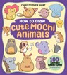 How to Draw Cute Mochi Animals - Christopher Hart - 9781684620982