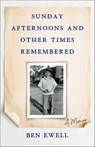 Sunday Afternoons and Other Times Remembered - Ben Ewell - 9781684631421