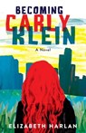 Becoming Carly Klein - Elizabeth Harlan - 9781684632671
