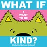 What If I Want to Be Kind? - Michelle Nelson-Schmidt - 9781684640829