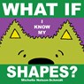 What If I Know My Shapes? - Michelle Nelson-Schmidt - 9781684640836