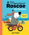 Monsieur Roscoe on Vacation - Jim Field - 9781684641802