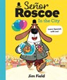 Señor Roscoe in the City - Jim Field - 9781684644230