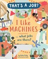 I Like Machines ... What Jobs Are There? - Robin Pridy - 9781684645152