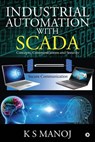 Industrial Automation with SCADA: Concepts, Communications and Security - K. S. Manoj - 9781684668281