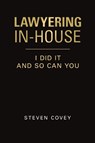 Lawyering In-House I Did It and So Can You - Steven Covey - 9781684740048