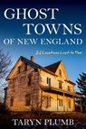 Ghost Towns of New England - Taryn Plumb - 9781684750160