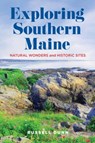 Exploring Southern Maine - Russell Dunn - 9781684751754