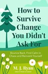 How to Survive Change You Didn't Ask For - M.J. Ryan - 9781684814831