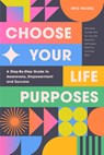 Choose Your Life Purposes - Eric Maisel - 9781684816064