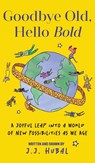 Goodbye Old, Hello Bold - J.J. HUBAL - 9781684817030