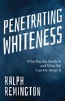 Penetrating Whiteness - RALPH REMINGTON - 9781684817818