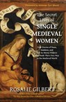 The Secret Lives of Single Medieval Women - Rosalie Gilbert - 9781684818228