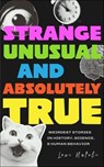 Strange, Unusual, and Absolutely True - Lexi Natoli - 9781684818686