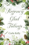 Regency Glad Tidings - Carla Kelly - 9781684922222