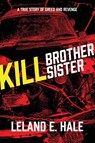 Kill Brother Kill Sister - Leland E. Hale - 9781684922383