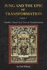 Jung and the Epic of Transformation Vol. 2: Goethe's "Faust" as a Text of Transformation - Paul Bishop - 9781685035952