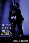 All the Teeth in the World - John C. Foster - 9781685101428
