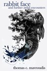 Rabbit Face and Further Awful Encounters - Thomas C. Mavroudis - 9781685101466