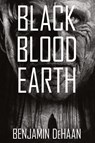 Black Blood Earth - Benjamin DeHaan - 9781685101503