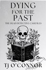 Dying for the Past - Tj O'Connor - 9781685127558