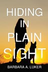 Hiding in Plain Sight - Barbara A. Luker - 9781685135416
