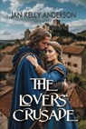 The Lovers' Crusade - Jan Kelly Anderson - 9781685135515