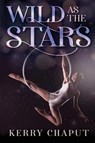 Wild as the Stars - Kerry Chaput - 9781685136208