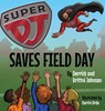 Super DJ Saves Field Day - Derrick Johnson ; Brittni Johnson ; Darrin Drda - 9781685136758