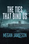 The Ties That Bind Us - Megan Jamieson - 9781685137137