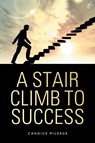 A Stair Climb to Success - Candice Mileage - 9781685171315