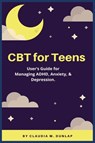 CBT for Teens - Claudia M Dunlap - 9781685220266