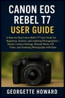 Canon EOS Rebel T7 User Guide - Georgette Howard - 9781685224783
