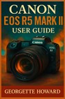 Canon EOS R5 Mark II User Guide - Georgette Howard - 9781685224806