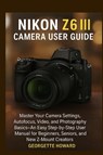 Nikon Z6 III Camera User Guide - Georgette Howard - 9781685224868