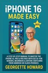 iPhone 16 Made Easy - Georgette Howard - 9781685224882
