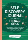 Self-Discovery Journal for Teenage Girls: Prompts and Practices to Ignite Self-Awareness and Connect with Your True Self - Kimberly Hinman - 9781685392383